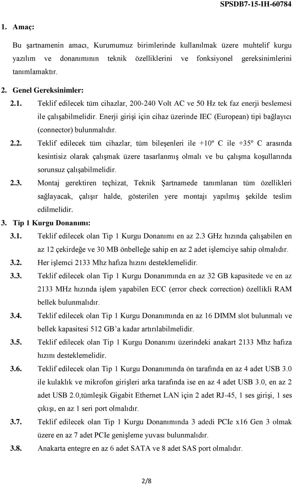 Enerji girişi için cihaz üzerinde IEC (European) tipi bağlayıcı (connector) bulunmalıdır. 2.