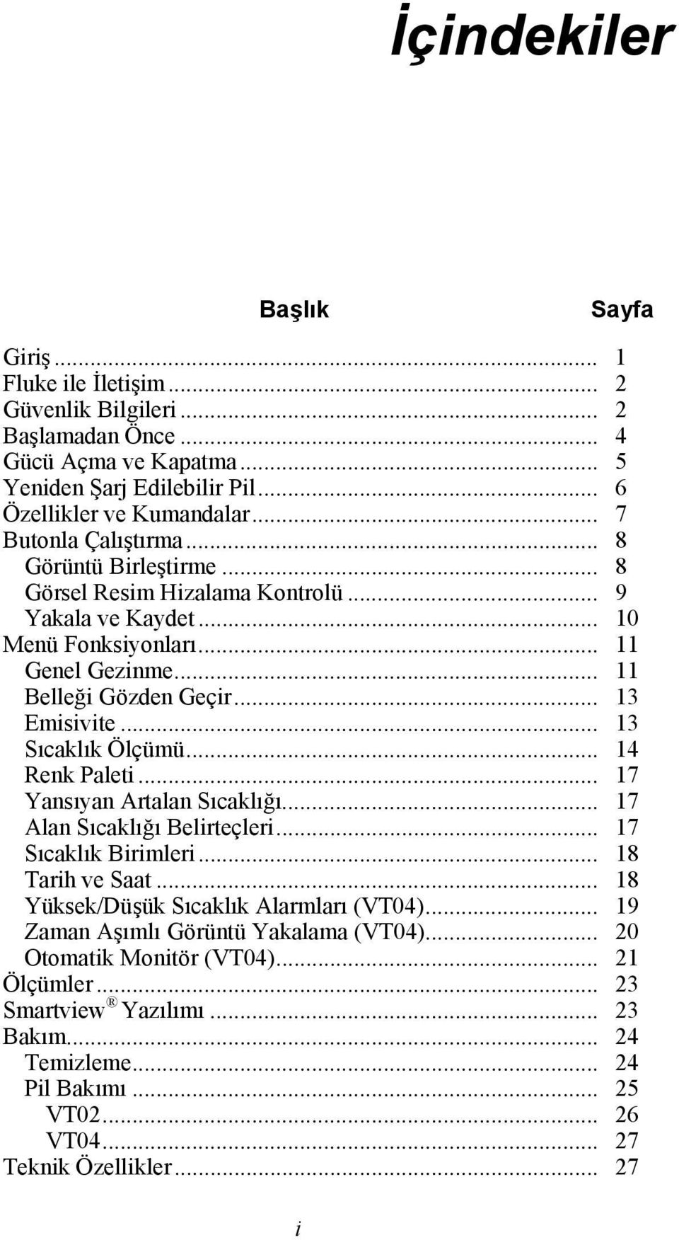 .. 13 Sıcaklık Ölçümü... 14 Renk Paleti... 17 Yansıyan Artalan Sıcaklığı... 17 Alan Sıcaklığı Belirteçleri... 17 Sıcaklık Birimleri... 18 Tarih ve Saat... 18 Yüksek/Düşük Sıcaklık Alarmları (VT04).