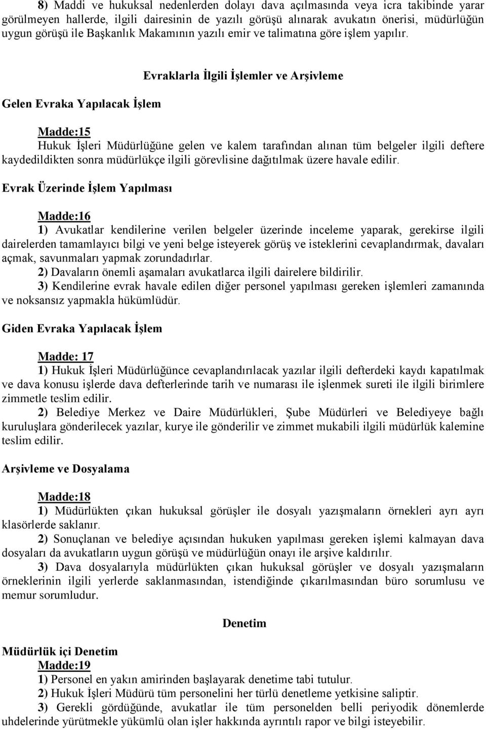 Gelen Evraka Yapılacak İşlem Evraklarla İlgili İşlemler ve Arşivleme Madde:15 Hukuk İşleri Müdürlüğüne gelen ve kalem tarafından alınan tüm belgeler ilgili deftere kaydedildikten sonra müdürlükçe