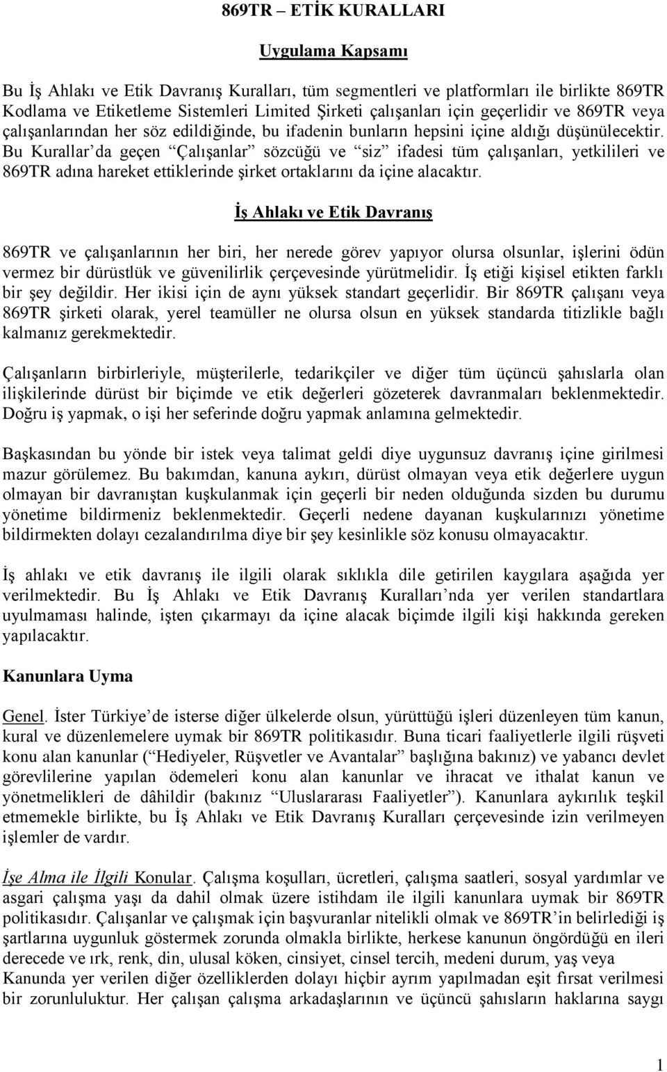 Bu Kurallar da geçen Çalışanlar sözcüğü ve siz ifadesi tüm çalışanları, yetkilileri ve 869TR adına hareket ettiklerinde şirket ortaklarını da içine alacaktır.