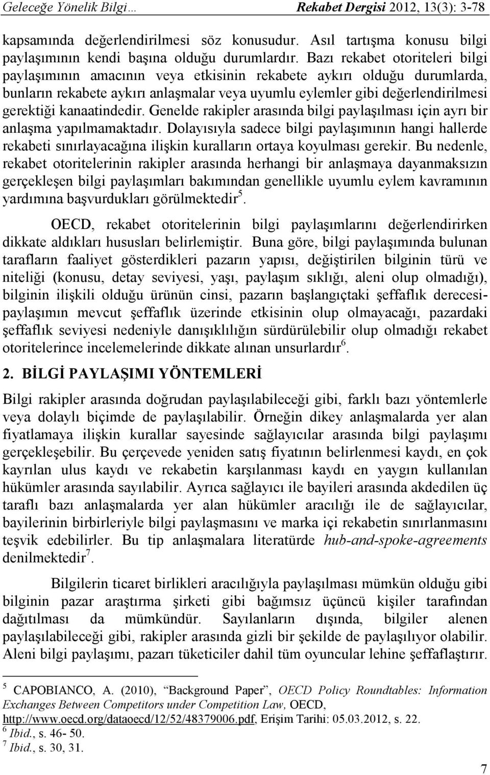 kanaatindedir. Genelde rakipler arasında bilgi paylaşılması için ayrı bir anlaşma yapılmamaktadır.