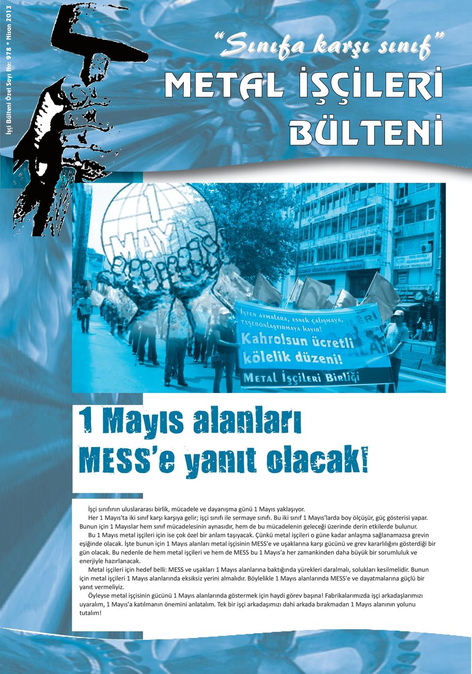 Bu iki sınıf 1 Mayıs'larda boy ölçüşür, güç gösterisi yapar. Bunun için 1 Mayıslar hem sınıf mücadelesinin aynasıdır, hem de bu mücadelenin geleceği üzerinde derin etkilerde bulunur.