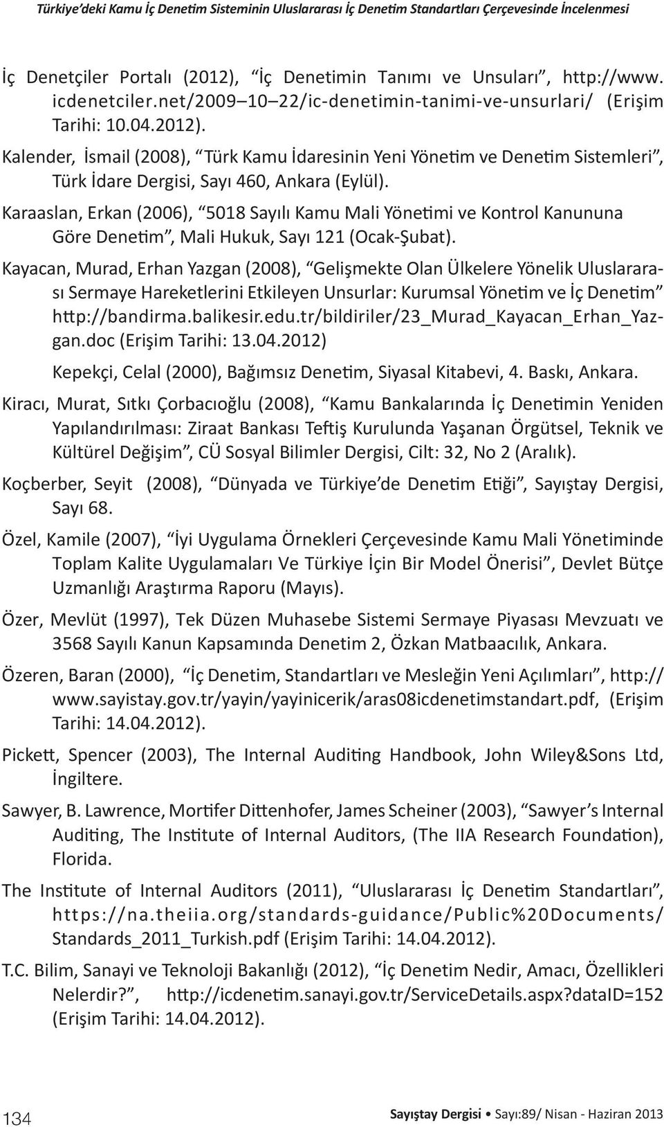 Kayacan, Murad, Erhan Yazgan (2008), Gelişmekte Olan Ülkelere Yönelik Uluslararası Sermaye Hareketlerini Etkileyen Unsurlar: Kurumsal Yönetim ve İç Denetim http://bandirma.balikesir.edu.