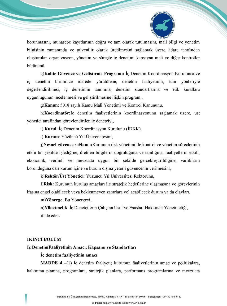 yürütüleniç denetim faaliyetinin, tüm yönleriyle değerlendirilmesi, iç denetimin tanımına, denetim standartlarına ve etik kurallara uygunluğunun incelenmesi ve geliştirilmesine ilişkin programı,