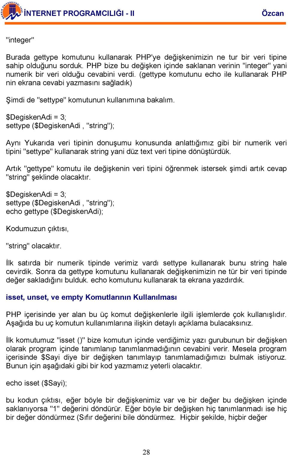 (gettype komutunu echo ile kullanarak PHP nin ekrana cevabi yazmasını sağladık) Şimdi de "settype" komutunun kullanımına bakalım.