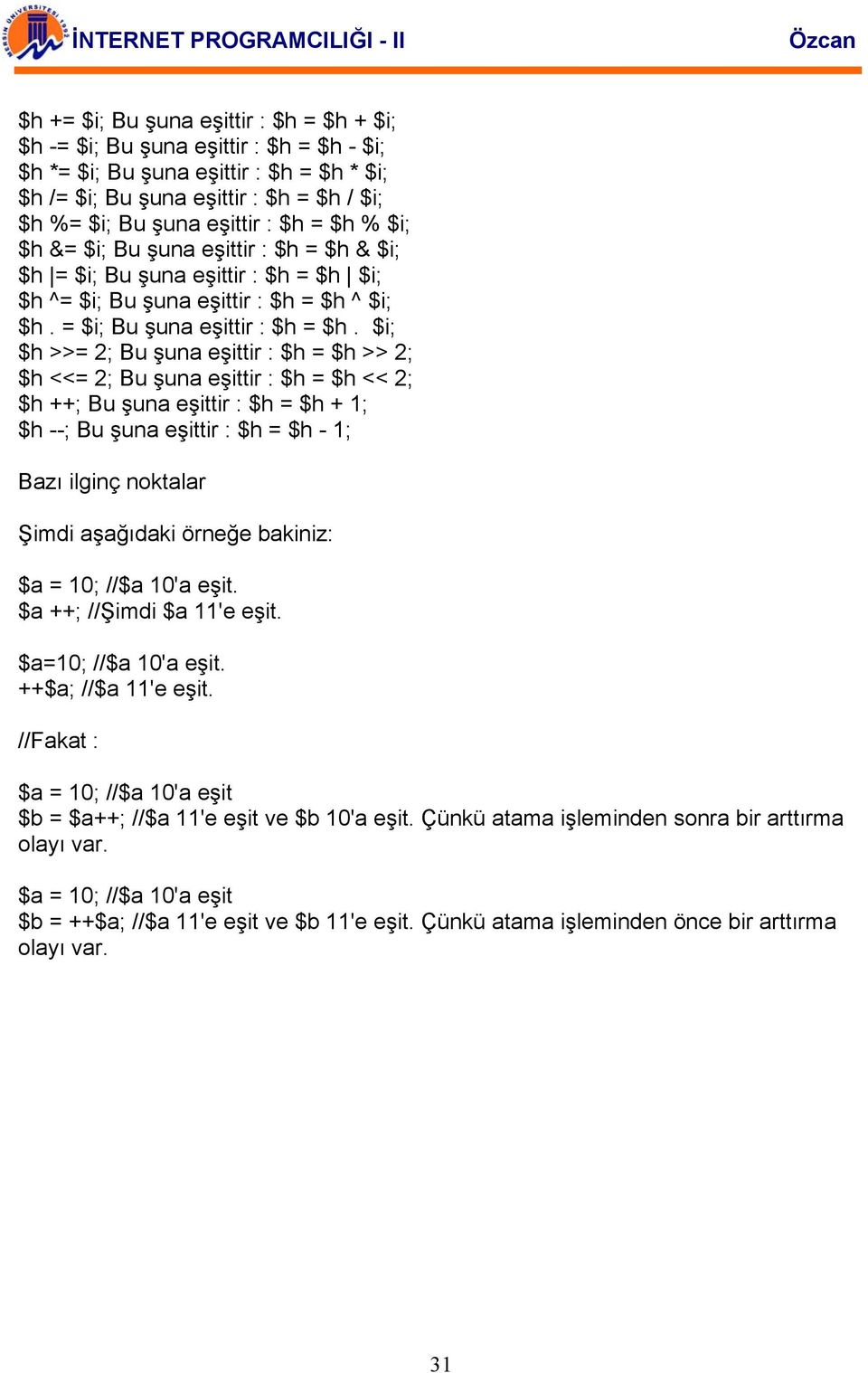 $i; $h ^= $i; Bu şuna eşittir : $h = $h ^ $i; $h. = $i; Bu şuna eşittir : $h = $h.