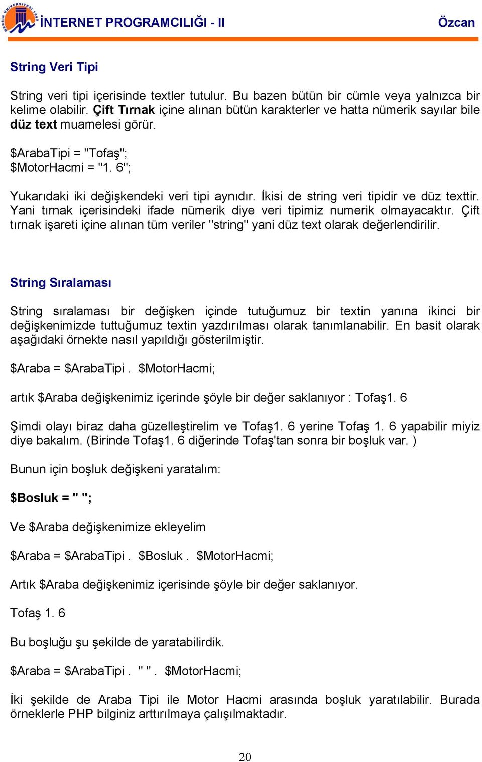 İkisi de string veri tipidir ve düz texttir. Yani tırnak içerisindeki ifade nümerik diye veri tipimiz numerik olmayacaktır.