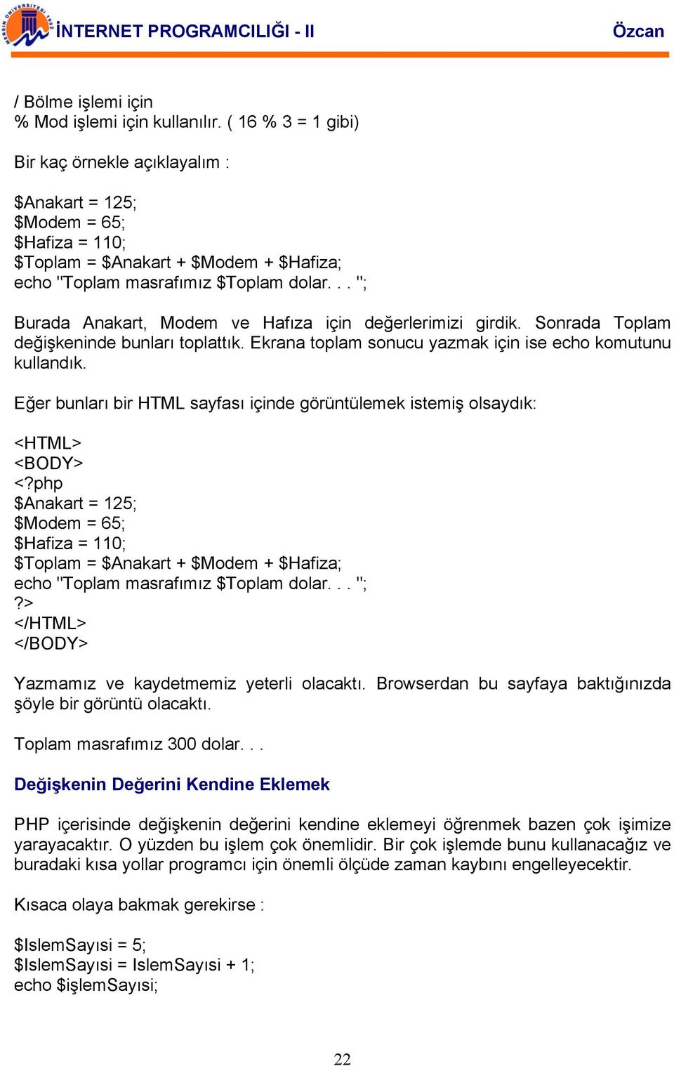 .. "; Burada Anakart, Modem ve Hafıza için değerlerimizi girdik. Sonrada Toplam değişkeninde bunları toplattık. Ekrana toplam sonucu yazmak için ise echo komutunu kullandık.