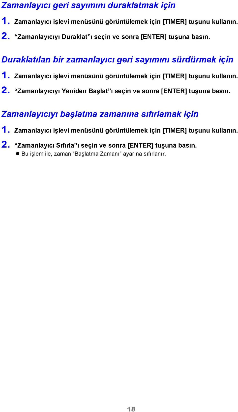 Zamanlayıcı işlevi menüsünü görüntülemek için [TIMER] tuşunu kullanın. 2. Zamanlayıcıyı Yeniden Başlat ı seçin ve sonra [ENTER] tuşuna basın.