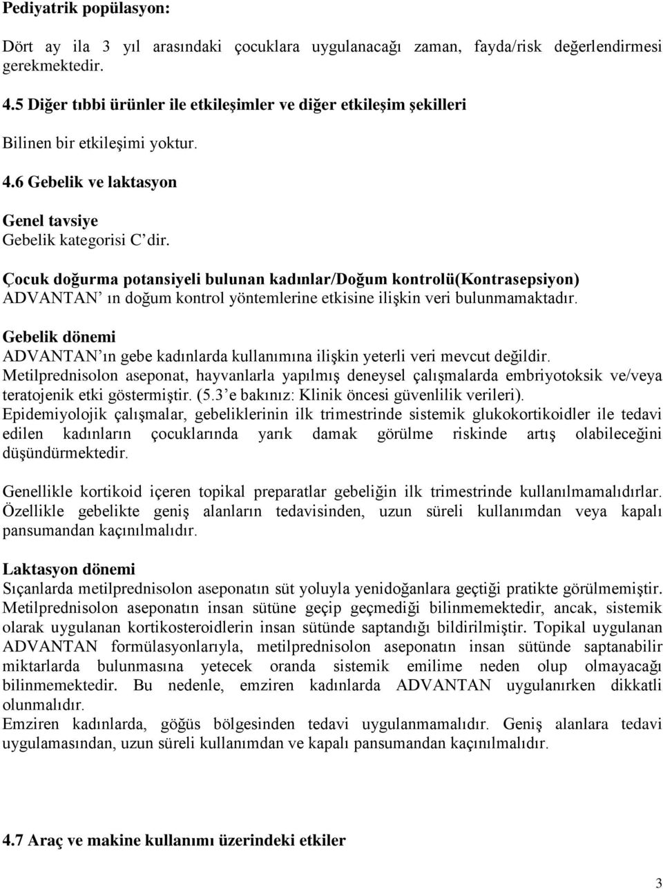 Çocuk doğurma potansiyeli bulunan kadınlar/doğum kontrolü(kontrasepsiyon) ADVANTAN ın doğum kontrol yöntemlerine etkisine ilişkin veri bulunmamaktadır.