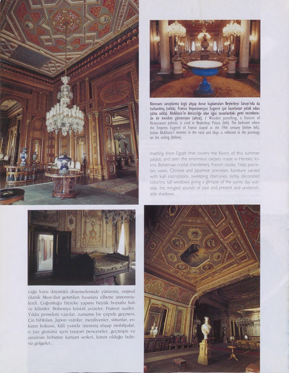 / W ooden p a n e llin g, a fe a tu re of Renaissance palaces, is used in Beylerbeyi Palace (left). The bedroom where the Em press Eugenié of France stayed in the 19th century (below left).