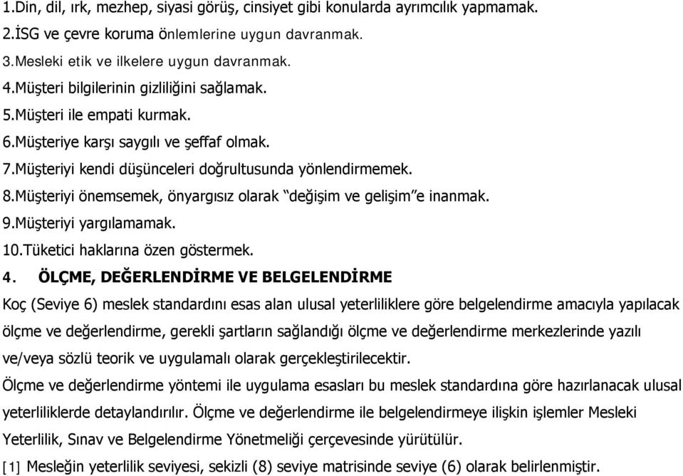 Müşteriyi önemsemek, önyargısız olarak değişim ve gelişim e inanmak. 9.Müşteriyi yargılamamak. 10.Tüketici haklarına özen göstermek. 4.