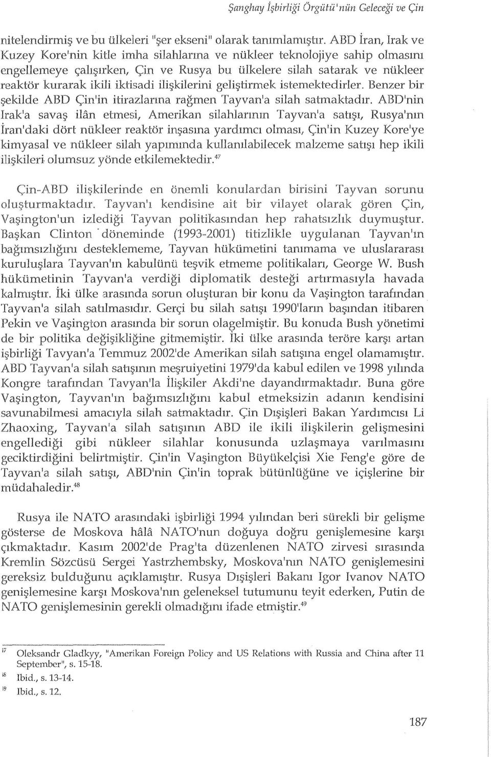 Benzer bir ekilde ABD ragrnen Tayvan'a silah satmaktadll ABD'nin lrak'a sava Han Amerikan silahlannm Tayvan'a satl l, Rusya'mn iran'daki dart nukleer reaktor in asma yardlmcl olrnasl, (~in'in Kuzey