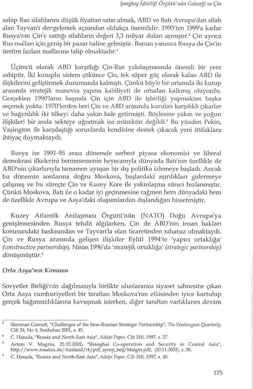 Bunun yamslra Rusya da c,::in'in uretim fazlasl mallanna talip olmaktadlr.4 U<;uncu olarak ABD kan';lthgl c,::in-rus yakllai;>masmda onemli bir yere sahiptir.