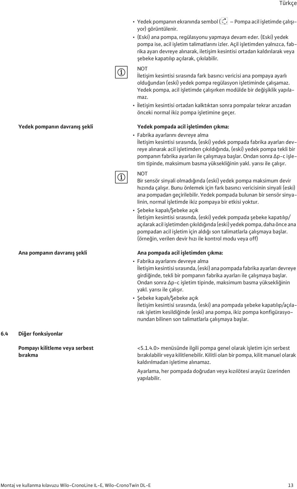 leti im kesintisi s ras nda fark bas nc vericisi ana pompaya ayarl oldu undan (eski) yedek pompa regülasyon i letiminde çal amaz. Yedek pompa, acil i letimde çal rken modülde bir de i iklik yap lamaz.