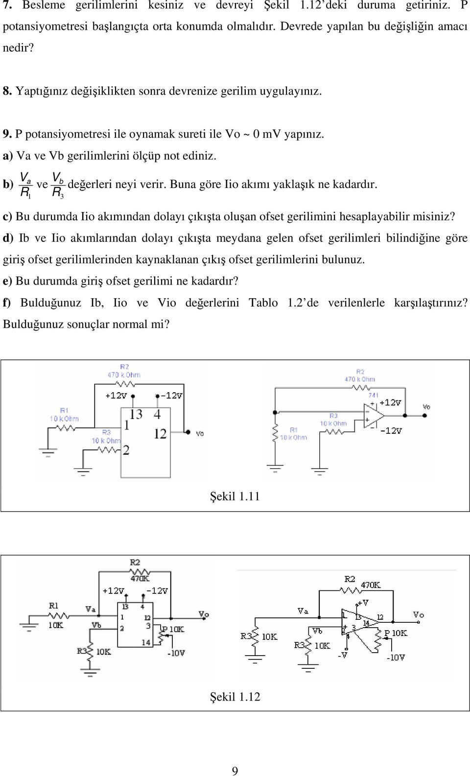 b) R a ve R b 3 değerleri neyi verir. Buna göre Iio akımı yaklaşık ne kadardır. c) Bu durumda Iio akımından dolayı çıkışta oluşan ofset gerilimini hesaplayabilir misiniz?