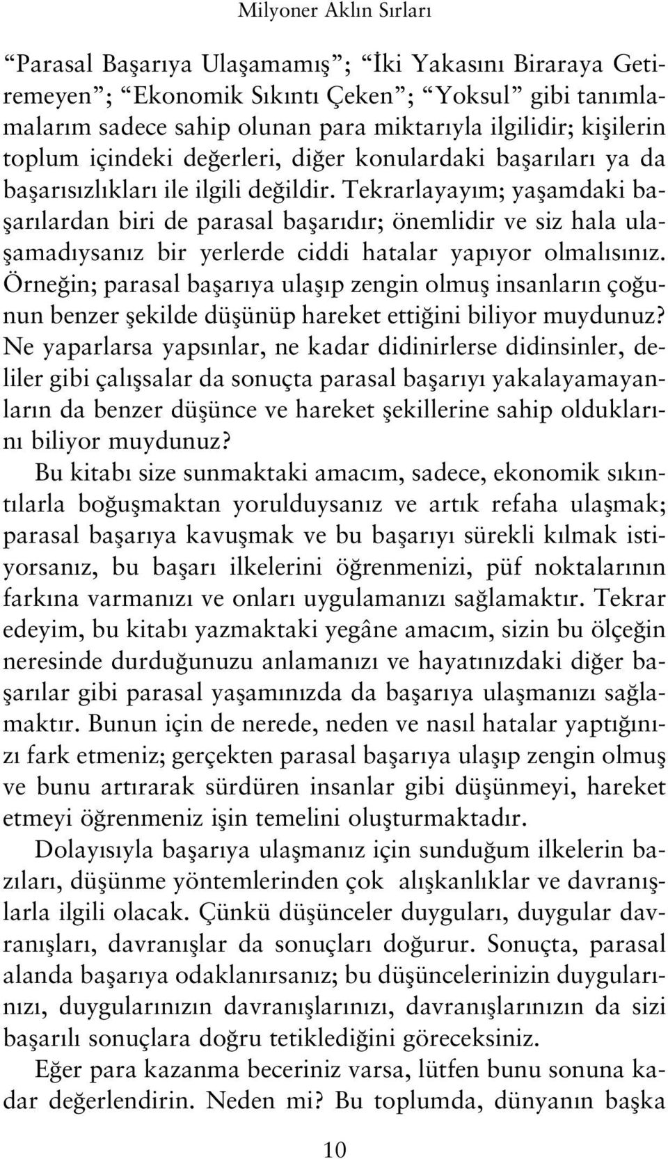 Tekrarlayay m; yaflamdaki baflar lardan biri de parasal baflar d r; önemlidir ve siz hala ulaflamad ysan z bir yerlerde ciddi hatalar yap yor olmal s n z.