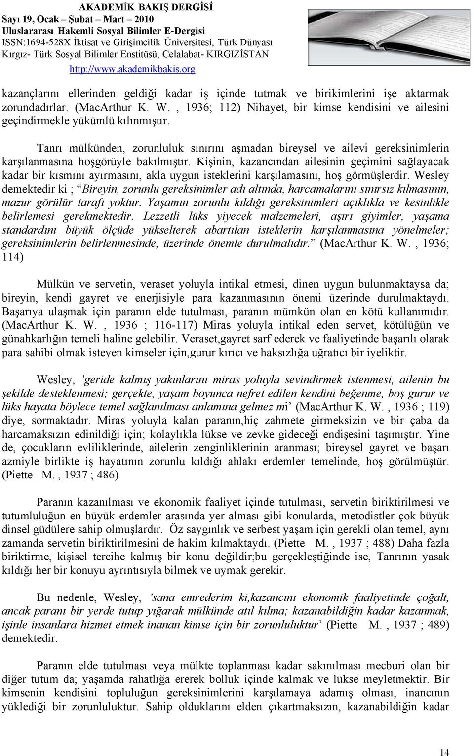 Tanrı mülkünden, zorunluluk sınırını aşmadan bireysel ve ailevi gereksinimlerin karşılanmasına hoşgörüyle bakılmıştır.