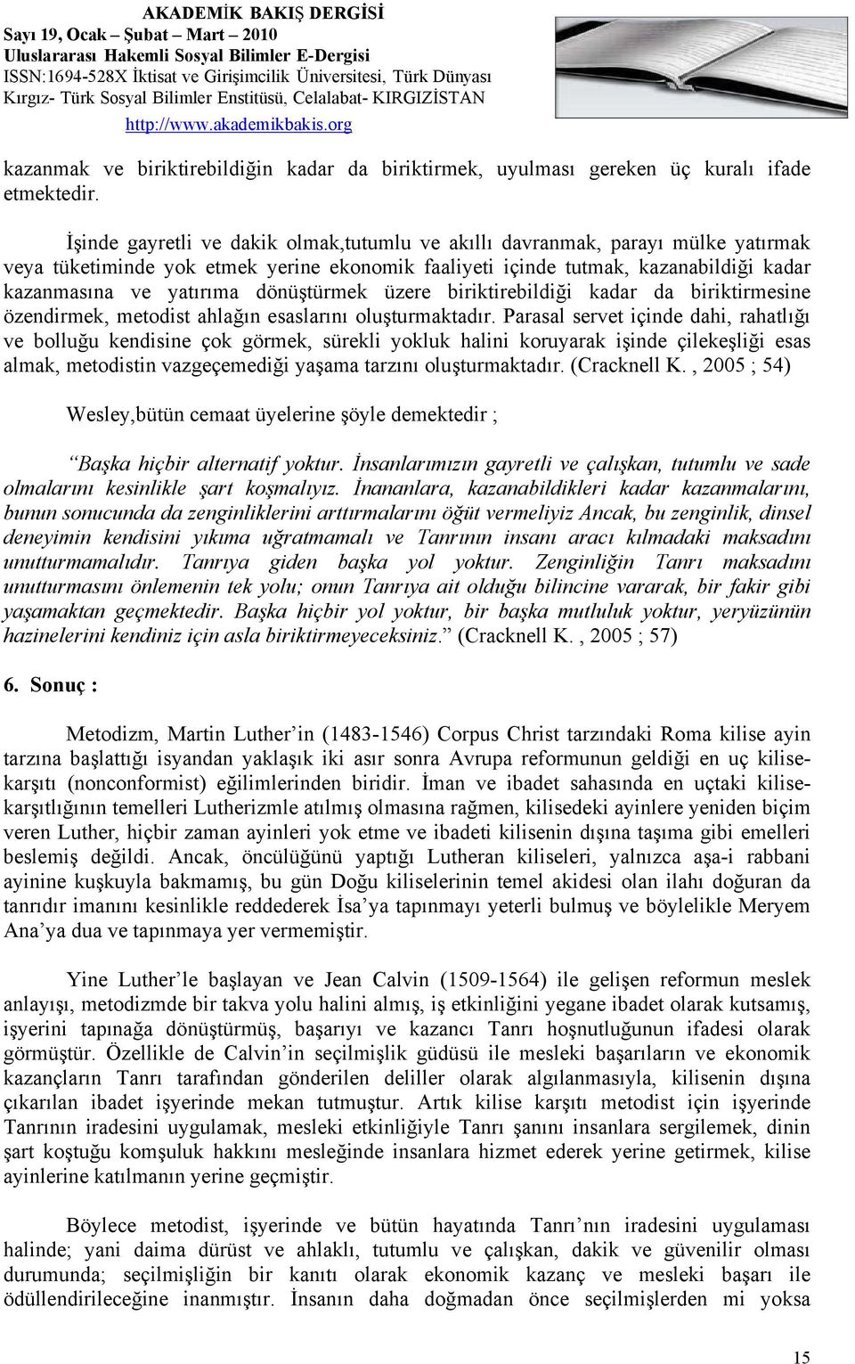 dönüştürmek üzere biriktirebildiği kadar da biriktirmesine özendirmek, metodist ahlağın esaslarını oluşturmaktadır.