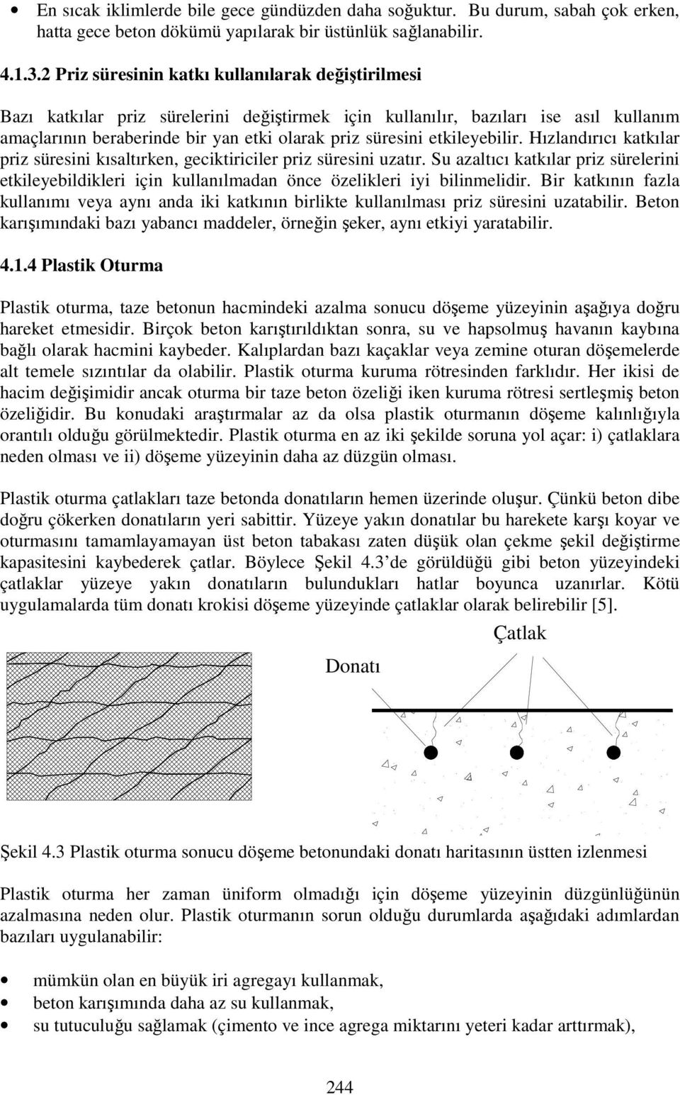 etkileyebilir. Hızlandırıcı katkılar priz süresini kısaltırken, geciktiriciler priz süresini uzatır.