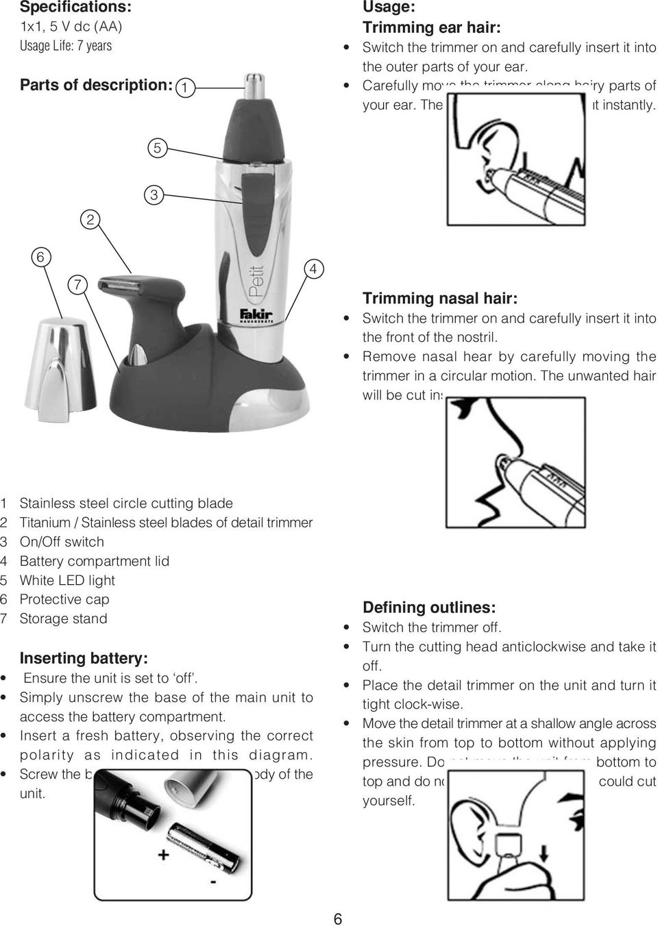 5 2 3 6 7 4 Trimming nasal hair: Switch the trimmer on and carefully insert it into the front of the nostril. Remove nasal hear by carefully moving the trimmer in a circular motion.