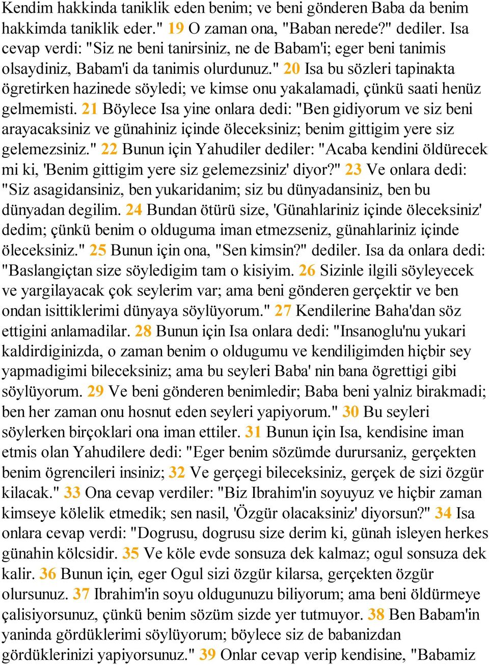 " 20 Isa bu sözleri tapinakta ögretirken hazinede söyledi; ve kimse onu yakalamadi, çünkü saati henüz gelmemisti.