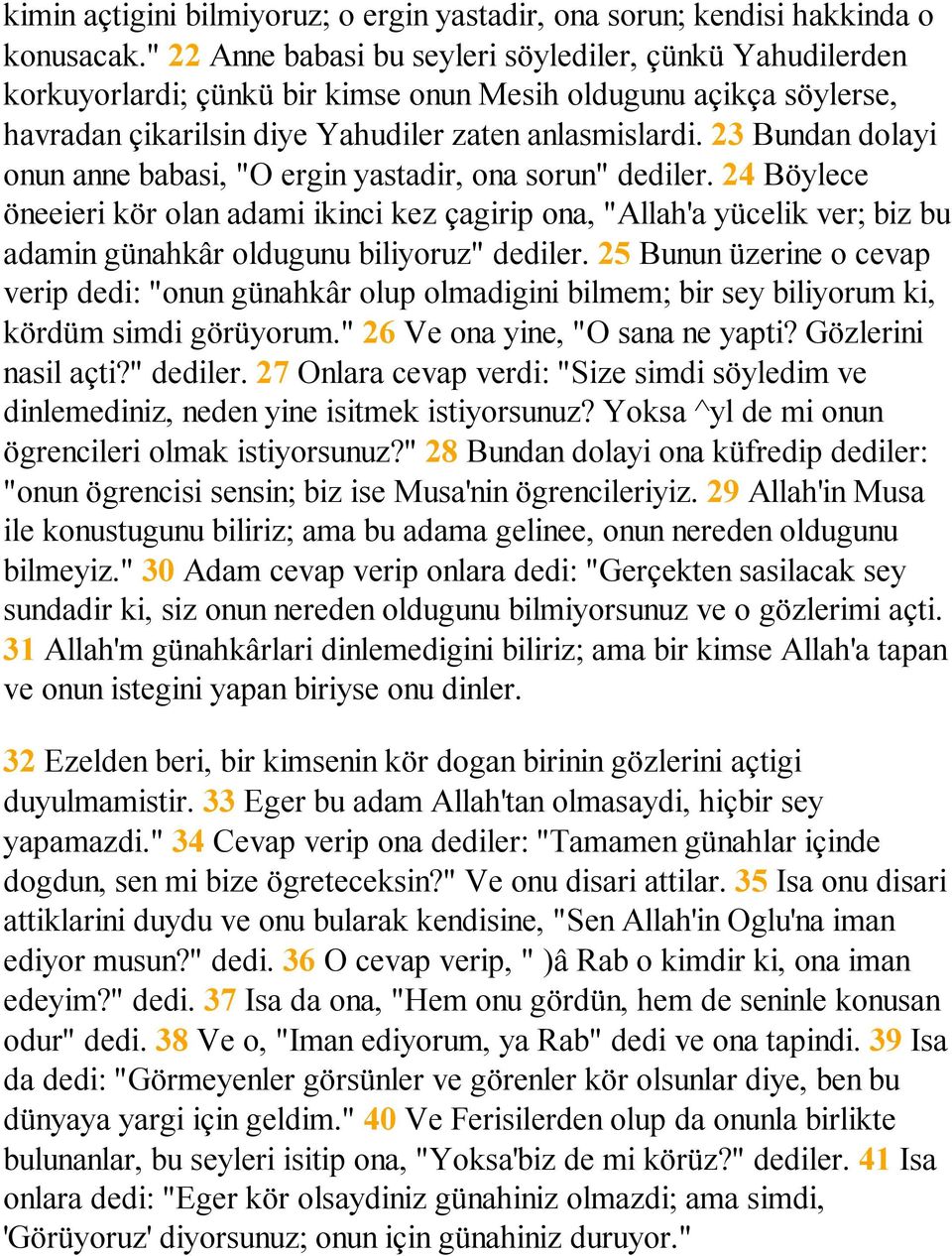 23 Bundan dolayi onun anne babasi, "O ergin yastadir, ona sorun" dediler.