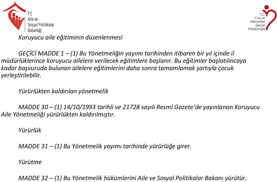 Bu eğitimler başlatılıncaya kadar başvuruda bulunan ailelere eğitimlerini daha sonra tamamlamak şartıyla çocuk yerleştirilebilir.