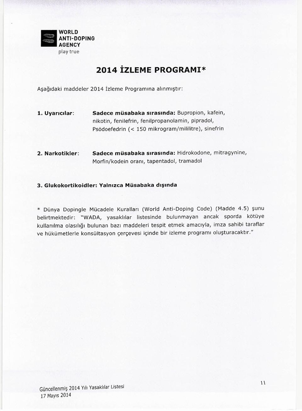 Narkotikler: Sadece müsabaka sırasında: Hidrokodone, mitragynine, Morfinjkodein oranı, tapentadol, tramadol 3.