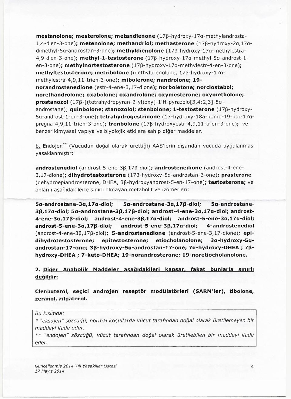 methyltestosterone; metribolone (methyltrienolone, 17[3-hydroxy-17amethylestra-4,9,11-trien-3-one); mibolerone; nandrolone; 19- norandrostenedione (estr-4-ene-3, 17-dione); norboletone; norclostebol;