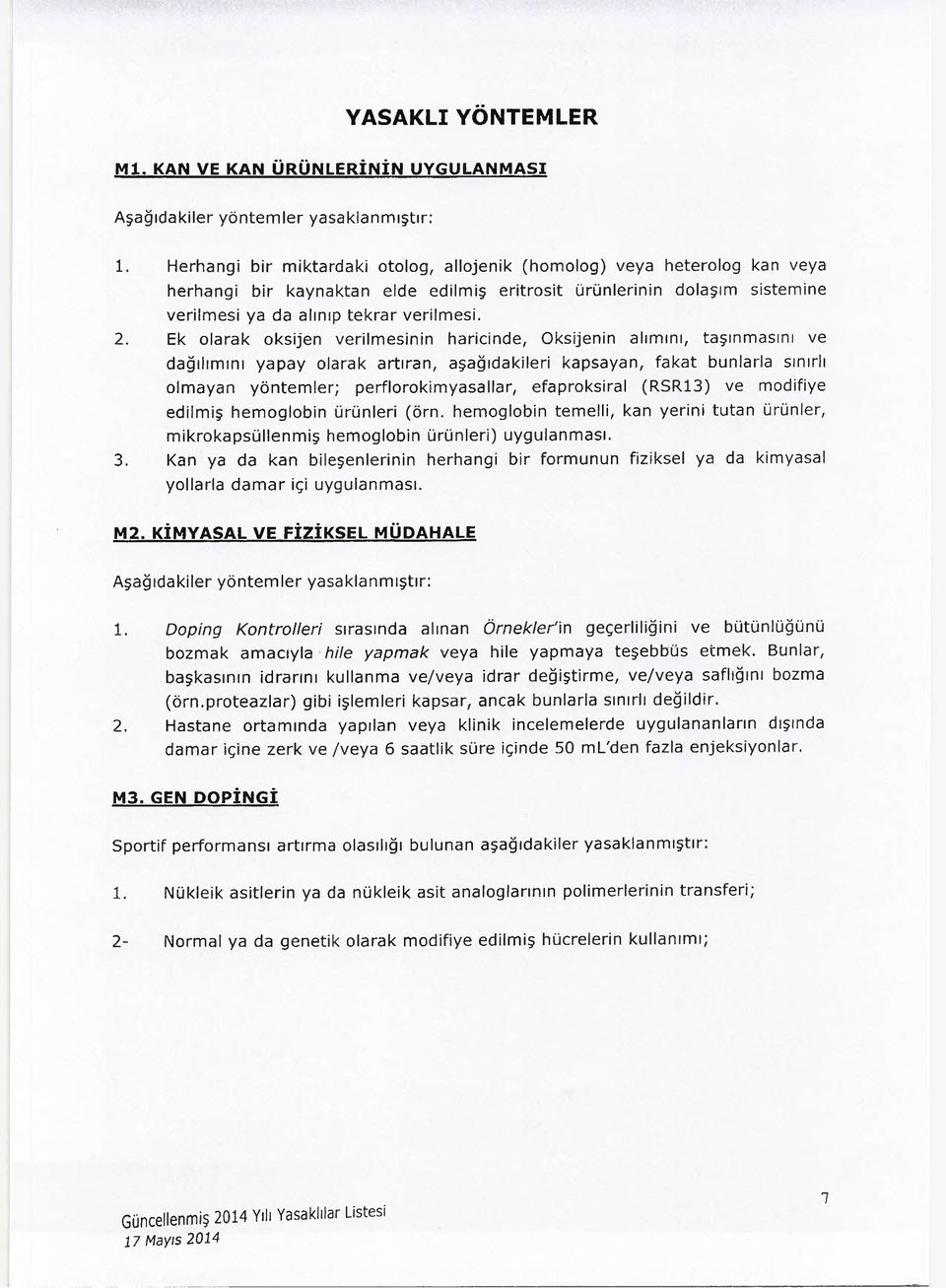 Ek olarak oksijen verilmesinin haricinde, Oksijenin alımını, taşınmasını ve dağılımını yapay olarak artıran, aşağıdakileri kapsayan, fakat bunlarla sınırlı olmayan yöntemler; perflorokimyasallar,