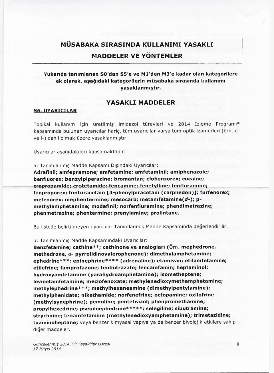 UYARıCıLAR YASAKLI MADDELER Topikal kullanım ıçın üretilmiş imidazol türevieri ve 2014 İzleme Programı* kapsamında bulunan uyarıcılar hariç, tüm uyarıcılar varsa tüm optik izomerleri (örn.