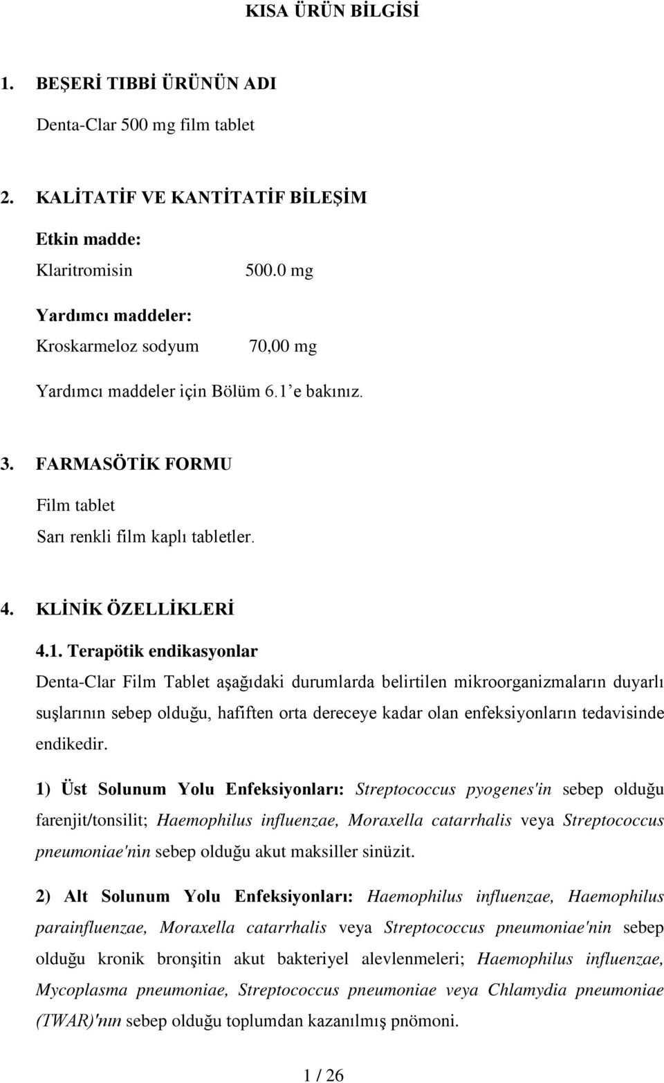 e bakınız. 3. FARMASÖTİK FORMU Film tablet Sarı renkli film kaplı tabletler. 4. KLİNİK ÖZELLİKLERİ 4.1.