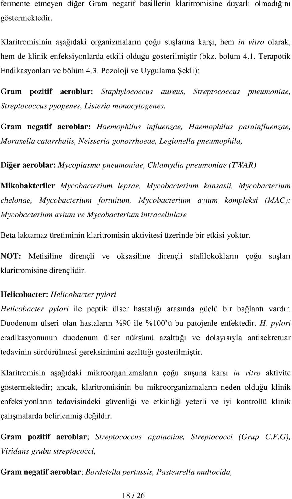 Pozoloji ve Uygulama Şekli): Gram pozitif aeroblar: Staphylococcus aureus, Streptococcus pneumoniae, Streptococcus pyogenes, Listeria monocytogenes.