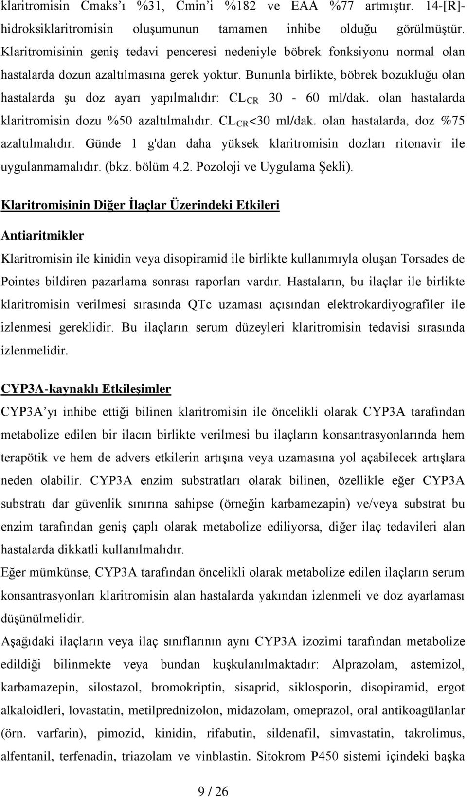 Bununla birlikte, böbrek bozukluğu olan hastalarda şu doz ayarı yapılmalıdır: CL CR 30-60 ml/dak. olan hastalarda klaritromisin dozu %50 azaltılmalıdır. CL CR <30 ml/dak.