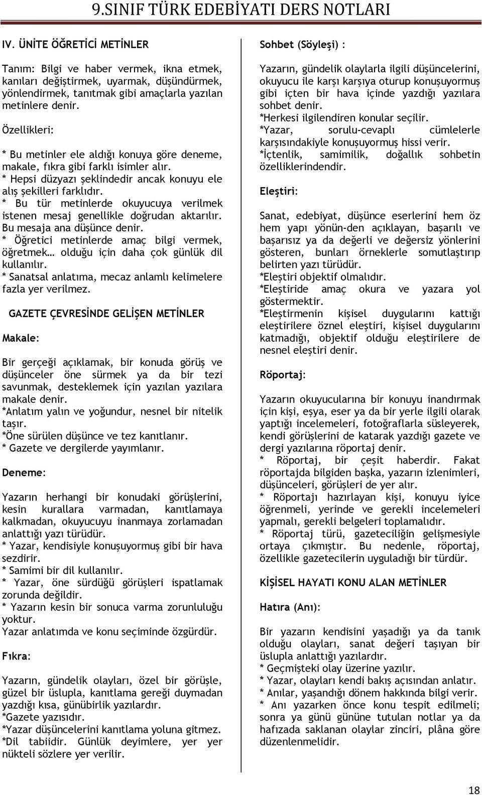 * Bu tür metinlerde okuyucuya verilmek istenen mesaj genellikle doğrudan aktarılır. Bu mesaja ana düşünce * Öğretici metinlerde amaç bilgi vermek, öğretmek olduğu için daha çok günlük dil kullanılır.