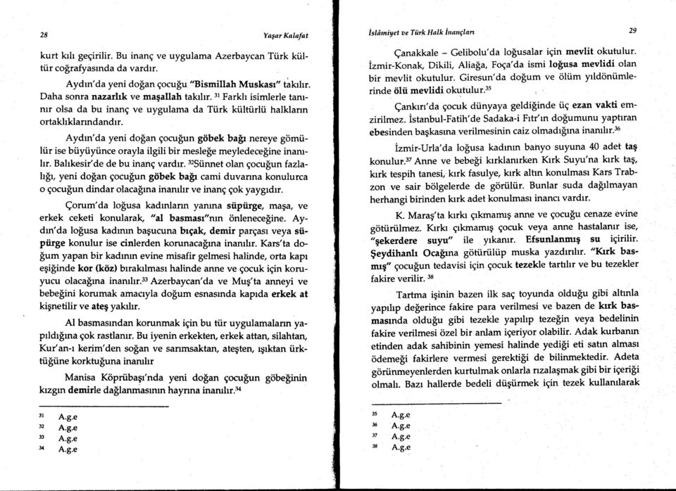 Aydrn'da yeni doian gocu$un giibek bair nereye gomiili.ir ise bi.iyiiyiince orayla ilgili bir mesle$e meyledece$ine inarulrr. Balrkesir'de de bu inang vardrr.