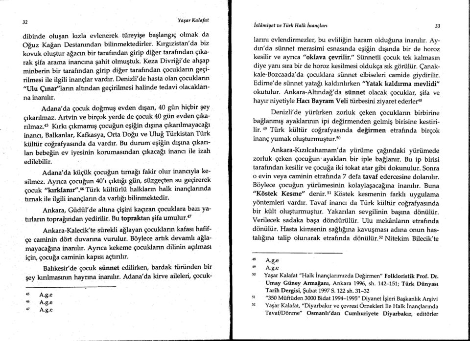 Keza DivriSi'de ahqap minberin bir tarafindan girip diier tarafindan gocuklarrn gegirilmesi ile ilgili inanglar vardrr.