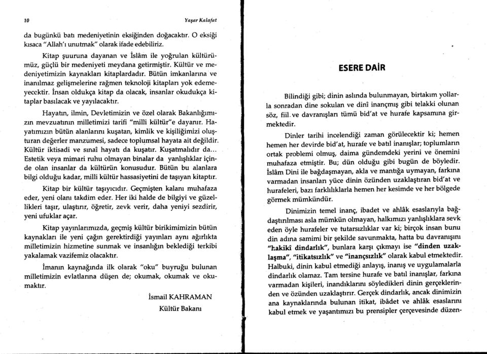 in imkanlanna ve inanrlmaz geligmelerine ra$men teknoloji kitaplan yok edemeyecektir. insan oldukga kitap da olacak insanlar okudukga kitaplar basrlacak ve yayrlacaktrr.