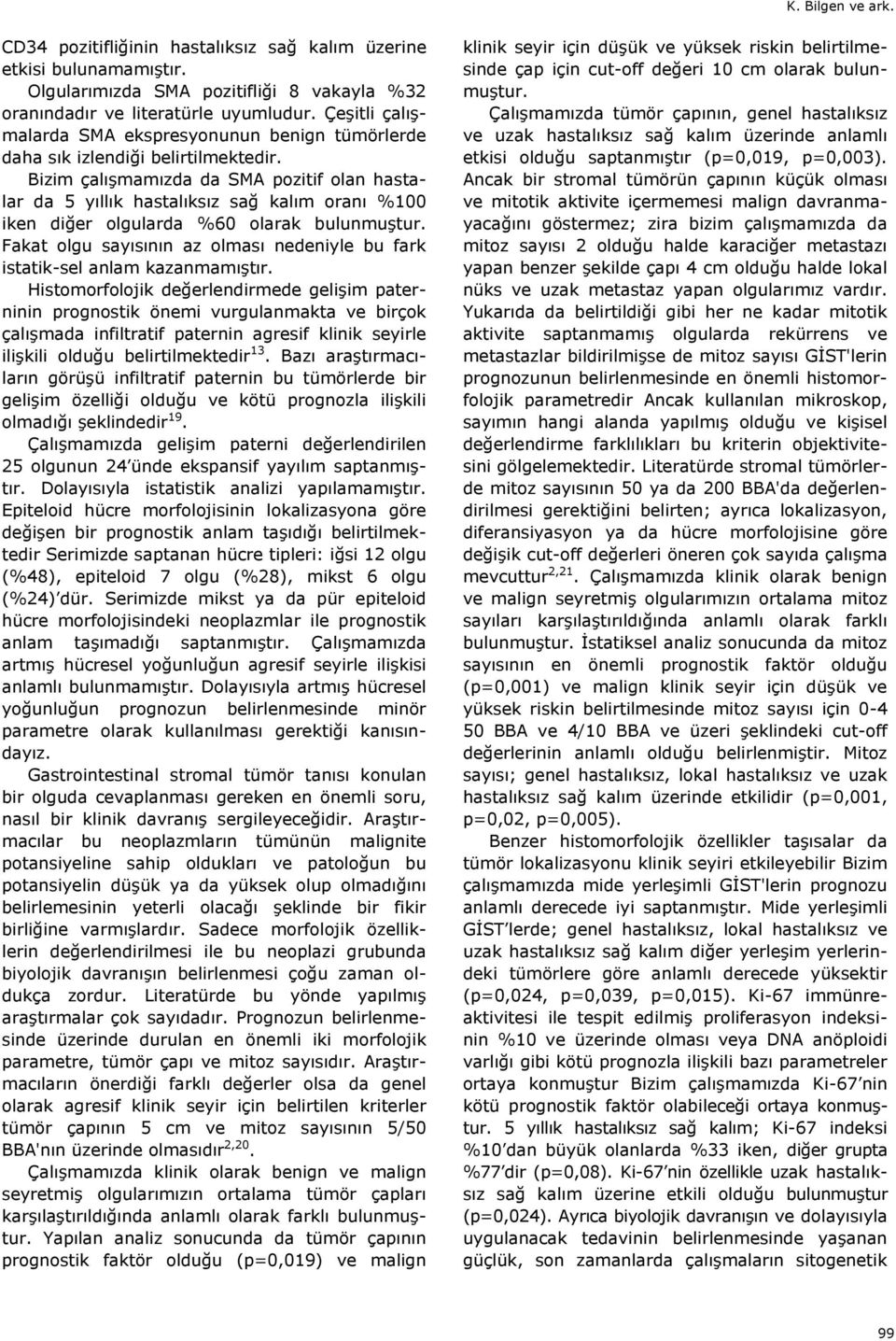 Bizim çalışmamızda da SMA pozitif olan hastalar da 5 yıllık hastalıksız sağ kalım oranı % iken diğer olgularda %60 olarak bulunmuştur.