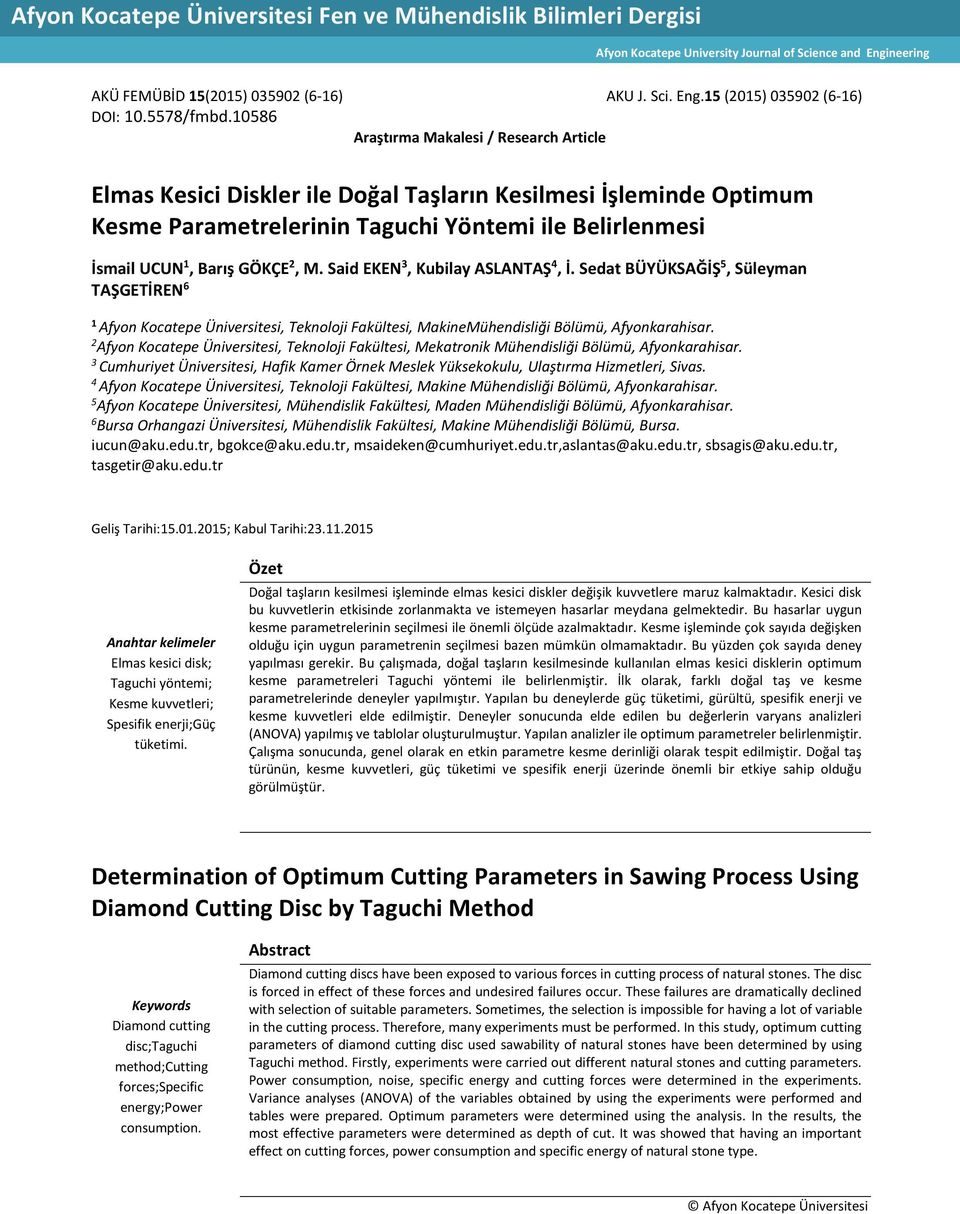 10586 Araştırma Makalesi / Research Article Elmas Kesici Diskler ile Doğal Taşların Kesilmesi İşleminde Optimum Parametrelerinin Taguchi Yöntemi ile Belirlenmesi İsmail UCUN 1, Barış GÖKÇE 2, M.