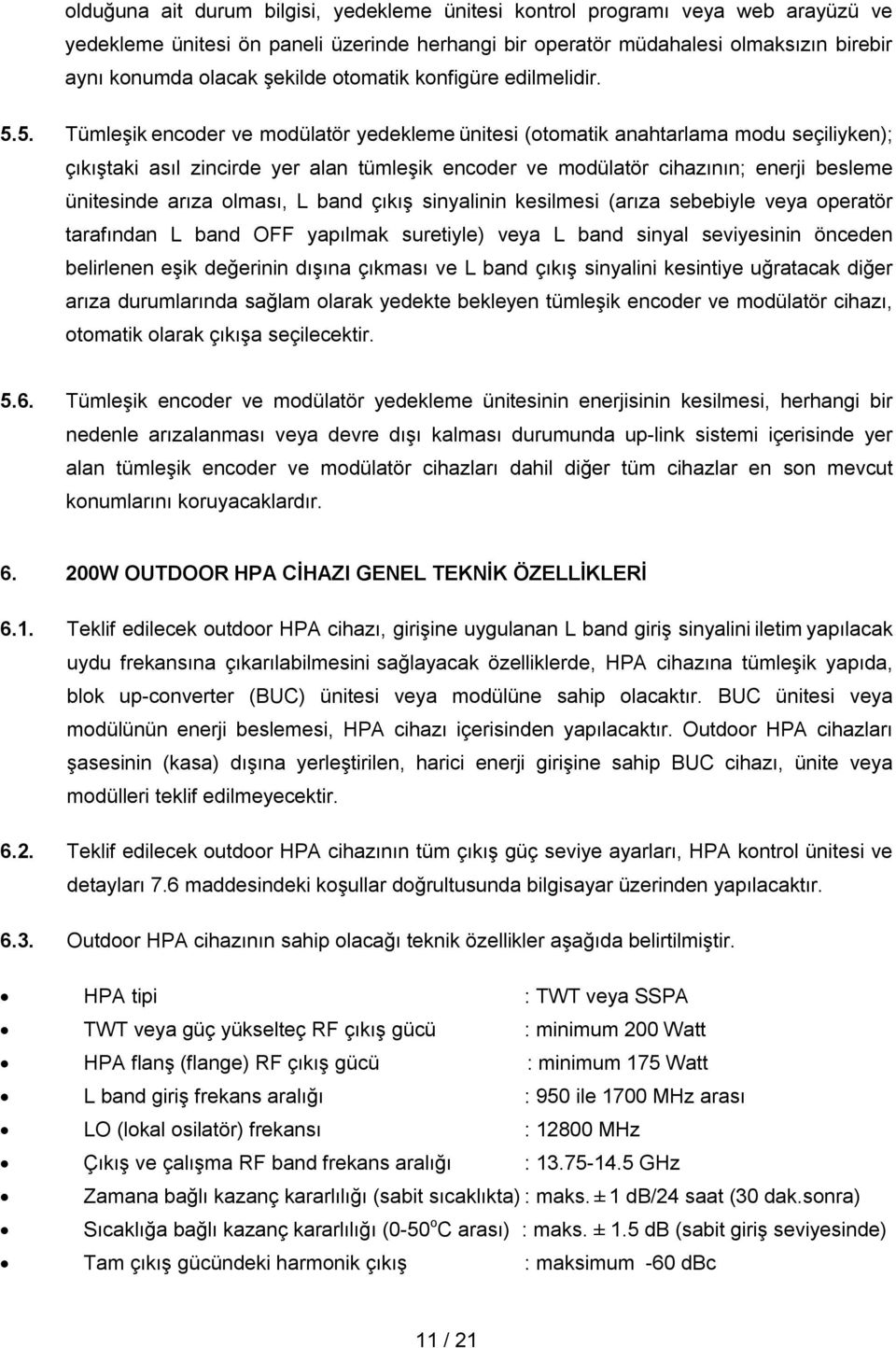 5. Tümleşik encoder ve modülatör yedekleme ünitesi (otomatik anahtarlama modu seçiliyken); çıkıştaki asıl zincirde yer alan tümleşik encoder ve modülatör cihazının; enerji besleme ünitesinde arıza