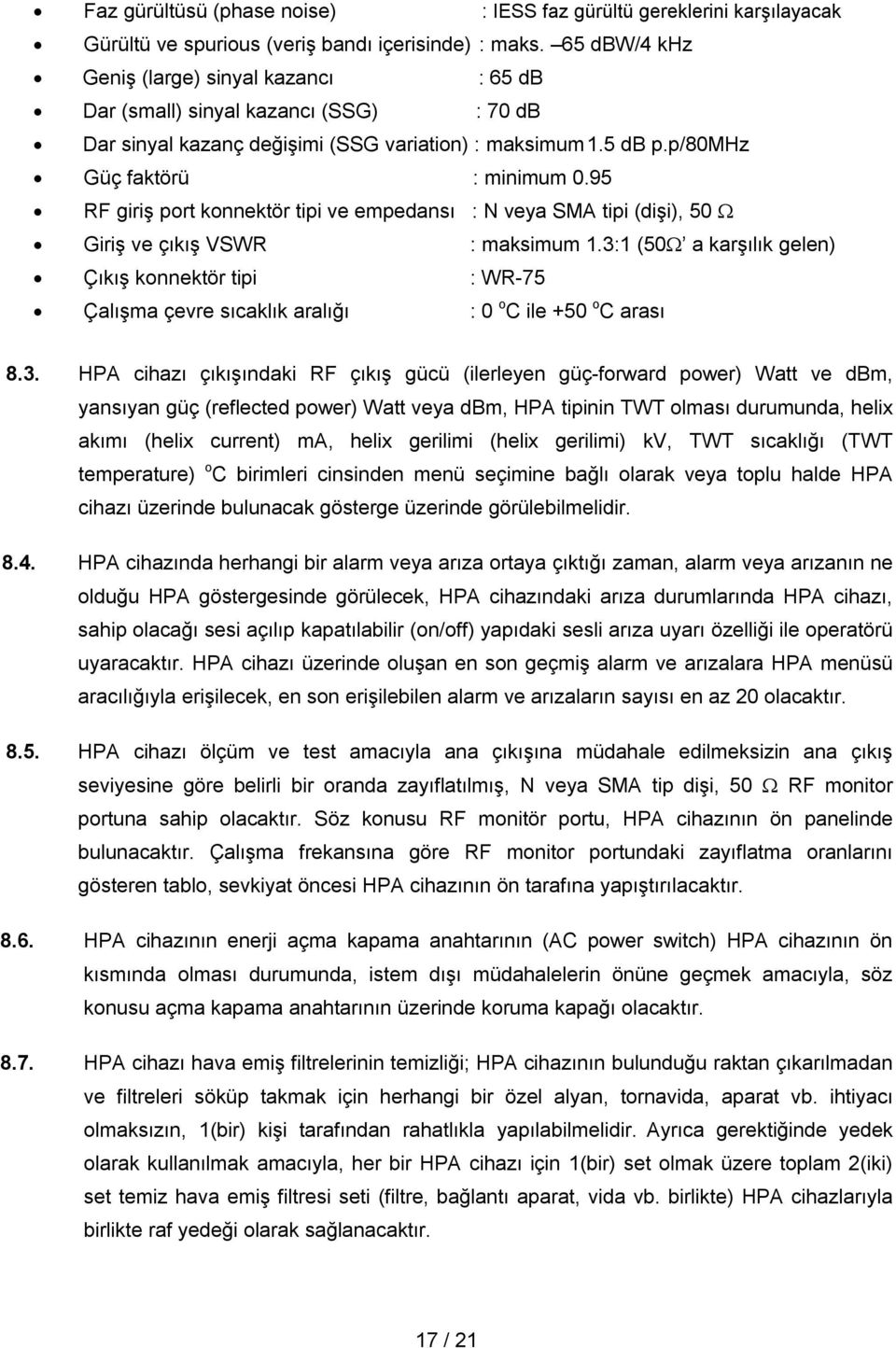 95 RF giriş port konnektör tipi ve empedansı : N veya SMA tipi (dişi), 50 Giriş ve çıkış VSWR : maksimum 1.