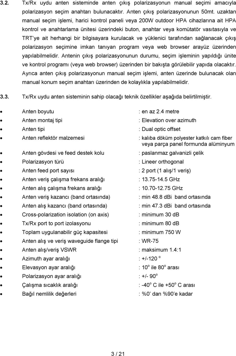 bir bilgisayara kurulacak ve yüklenici tarafından sağlanacak çıkış polarizasyon seçimine imkan tanıyan program veya web browser arayüz üzerinden yapılabilmelidir.