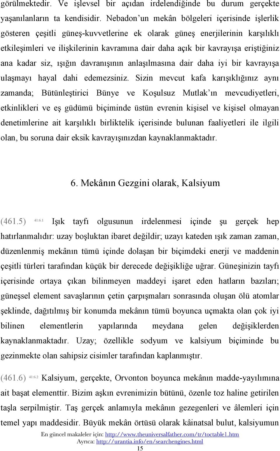 eriştiğiniz ana kadar siz, ışığın davranışının anlaşılmasına dair daha iyi bir kavrayışa ulaşmayı hayal dahi edemezsiniz.