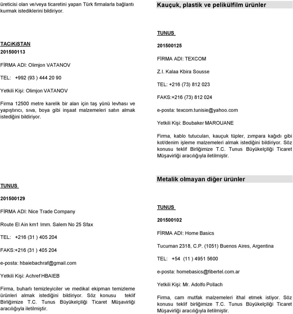 ve yapıştırıcı, sıva, boya gibi inşaat malzemeleri satın almak istediğini bildiriyor. 201500125 FİRMA ADI: TEXCOM Z.I. Kalaa Kbira Sousse TEL: +216 (73) 812 023 FAKS:+216 (73) 812 024 e-posta: texcom.