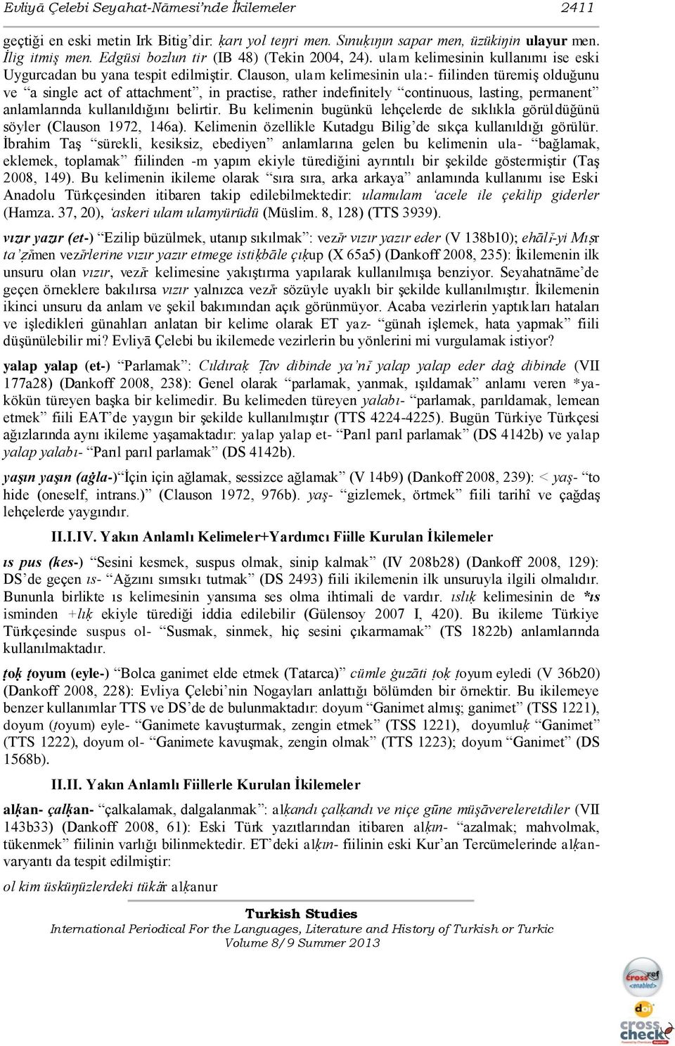 Clauson, ulam kelimesinin ula:- fiilinden türemiģ olduğunu ve a single act of attachment, in practise, rather indefinitely continuous, lasting, permanent anlamlarında kullanıldığını belirtir.