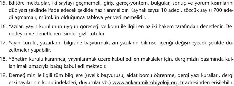 Yazılar, yayın kurulunun uygun göreceği ve konu ile ilgili en az iki hakem tarafından denetlenir. Denetleyici ve denetlenen isimler gizli tutulur. 17.