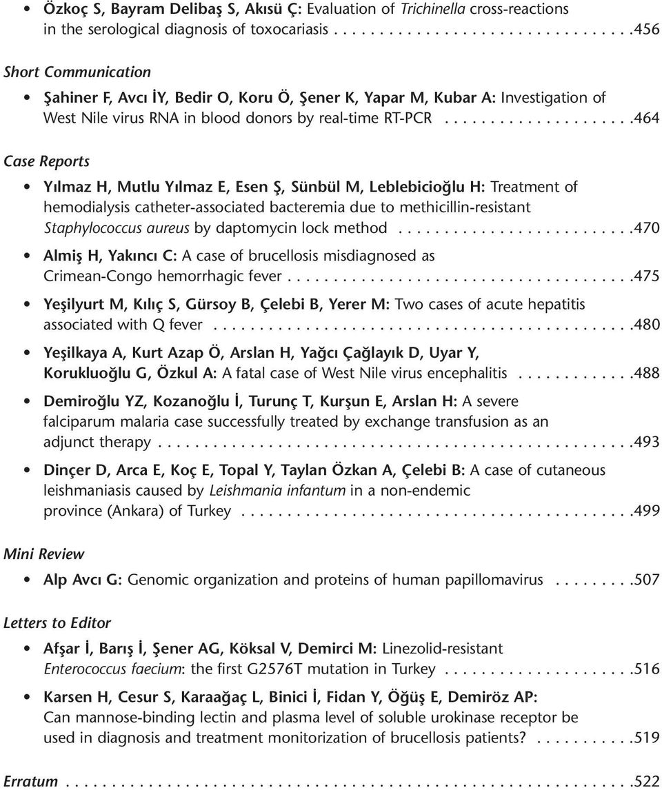 ....................464 Case Reports Yılmaz H, Mutlu Yılmaz E, Esen Ş, Sünbül M, Leblebicioğlu H: Treatment of hemodialysis catheter-associated bacteremia due to methicillin-resistant Staphylococcus