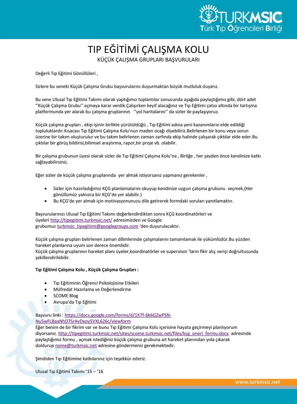 çalışırken keyif alacağınız ve Tıp Eğitimi çatısı altında bir tartışma platformunda yer alarak bu çalışma gruplarının yol haritalarını da sizler ile paylaşıyoruz.